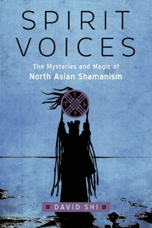 "Spirit Voices: The Mysteries and Magic of North Asian Shamanism" by David J. Shi "Spirit Voices: The Mysteries and Magic of North Asian Shamanism" by David J. Shi