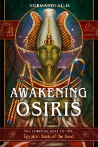 "Awakening Osiris: The Spiritual Keys to the Egyptian Book of the Dead" by Normandi Ellis (2023 edition)