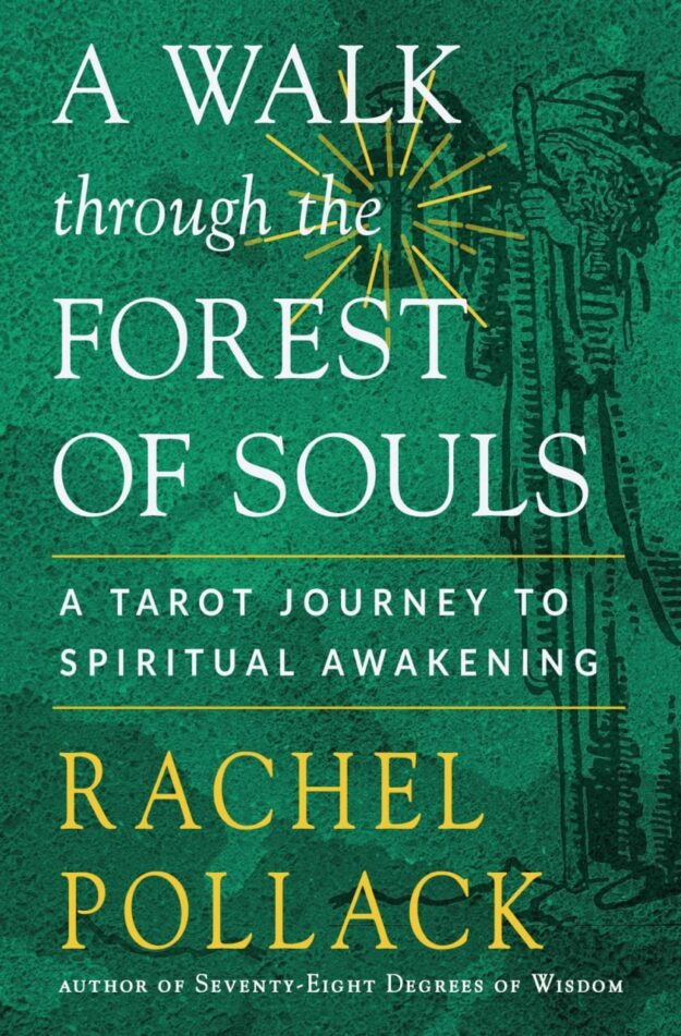 "A Walk Through the Forest of Souls: A Tarot Journey to Spiritual Awakening" by Rachel Pollack (2023 revised and updated edition)