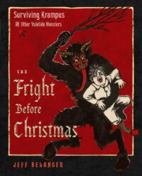 "The Fright Before Christmas: Surviving Krampus and Other Yuletide Monsters, Witches, and Ghosts" by Jeff Belanger