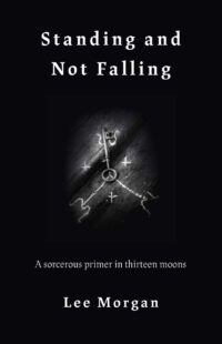 "Standing and Not Falling: A Sorcerous Primer in Thirteen Moons" by Lee Morgan (alternate rip)