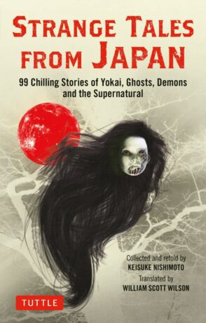 "Strange Tales from Japan: 99 Chilling Stories of Yokai, Ghosts, Demons and the Supernatural" by Keisuke Nishimoto "Strange Tales from Japan: 99 Chilling Stories of Yokai, Ghosts, Demons and the Supernatural" by Keisuke Nishimoto