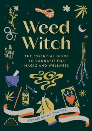 "Weed Witch: The Essential Guide to Cannabis for Magic and Wellness" by Sophie Saint Thomas "Weed Witch: The Essential Guide to Cannabis for Magic and Wellness" by Sophie Saint Thomas