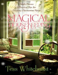 "Magical Housekeeping: Simple Charms and Practical Tips for Creating a Harmonious Home" by Tess Whitehurst