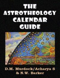 "The Astrotheology Calendar Guide" by D.M Murdock/Acharya S and N.W. Barker
