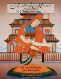 "Buddhist Masters of Enchantment: The Lives and Legends of the Mahasiddhas" by Keith Dowman