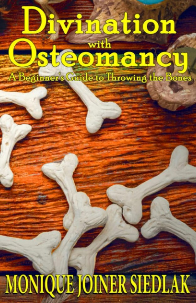 "Divination with Osteomancy: A Beginner's Guide to Throwing the Bones" by Monique Joiner Siedlak