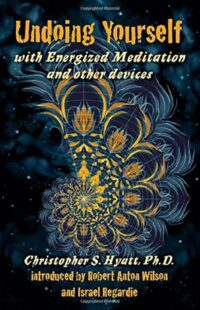 "Undoing Yourself with Energized Meditation and Other Devices" by Christopher S. Hyatt (revised edition)