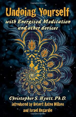 "Undoing Yourself with Energized Meditation and Other Devices" by Christopher S. Hyatt (revised edition) "Undoing Yourself with Energized Meditation and Other Devices" by Christopher S. Hyatt (revised edition)
