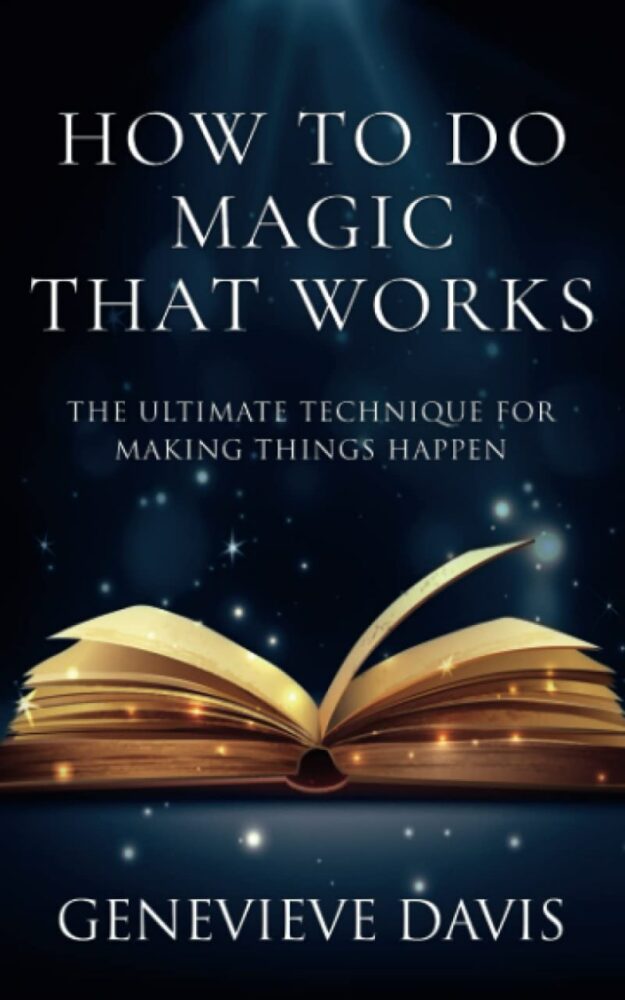 "How to Do Magic That Works: The Ultimate Technique for Making Things Happen" by Genevieve Davis