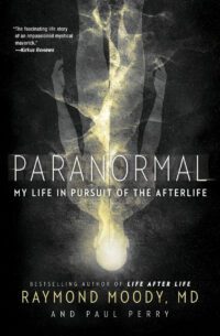 "Paranormal: My Life in Pursuit of the Afterlife" by Raymond Moody and Paul Perry