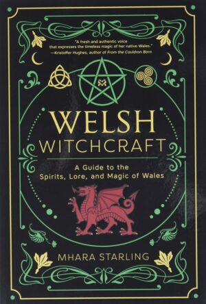"Welsh Witchcraft: A Guide to the Spirits, Lore, and Magic of Wales" by Mhara Starling (alternate rip)