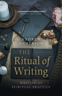 "The Ritual of Writing: Writing as Spiritual Practice" by Andrew Anderson