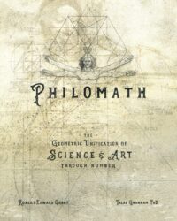 "PHILOMATH: The Geometric Unification of Science & Art Through Number" by Robert Edward Grant and Talal Ghannam