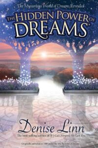 "The Hidden Power of Dreams: The Mysterious World of Dreams Revealed" by Denise Linn