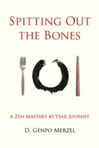 "Spitting Out the Bones: A Zen Master’s 45 Year Journey" by Dennis Genpo Merzel