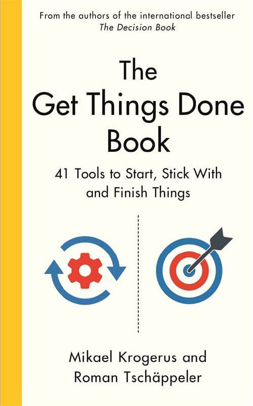 "The Get Things Done Book: 41 Tools to Start, Stick With and Finish Things" by Mikael Krogerus and Roman Tschäppeler