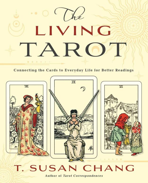 "The Living Tarot: Connecting the Cards to Everyday Life for Better Readings" by T. Susan Chang
