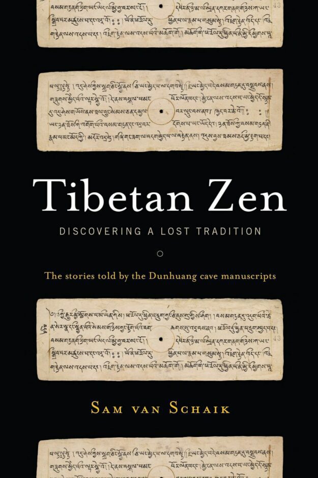 "Tibetan Zen: Discovering a Lost Tradition" by Sam van Schaik