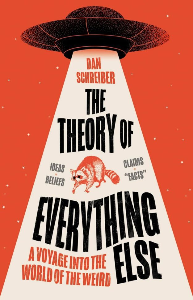 "The Theory of Everything Else: A Voyage into the World of the Weird" by Dan Schreiber (UK edition)