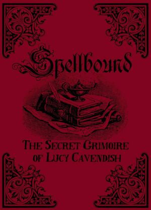 "Spellbound: The Secret Grimoire of Lucy Cavendish" by Lucy Cavendish