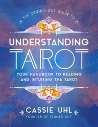 "The Zenned Out Guide to Understanding Tarot: Your Handbook to Reading and Intuiting Tarot" by Cassie Uhl