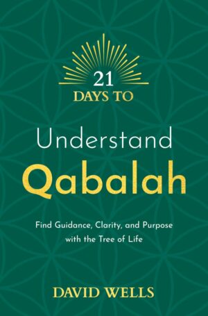 "21 Days to Understand Qabalah: Find Guidance, Clarity, and Purpose with the Tree of Life" by David Wells "21 Days to Understand Qabalah: Find Guidance, Clarity, and Purpose with the Tree of Life" by David Wells