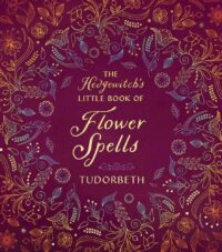 "The Hedgewitch's Little Book of Flower Spells" by Tudorbeth