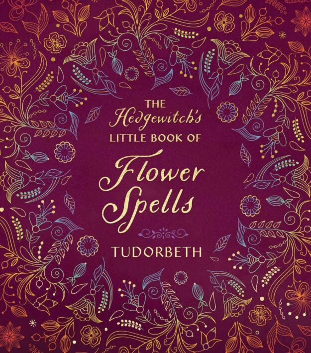 "The Hedgewitch's Little Book of Flower Spells" by Tudorbeth