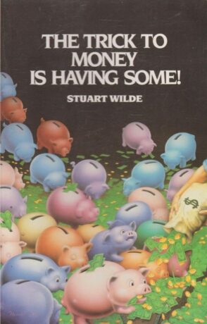 "The Trick to Money is Having Some!" by Stuart Wilde