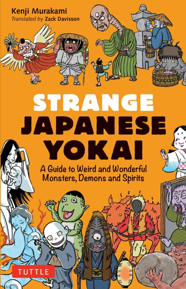 "Strange Japanese Yokai: A Guide to Weird and Wonderful Monsters, Demons and Spirits" by Kenji Murakami