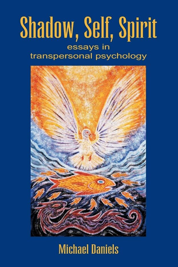"Shadow, Self, Spirit: Essays in Transpersonal Psychology" by Michael Daniels (older 2005 edition)