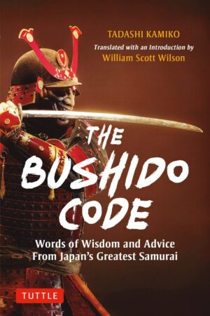 "The Bushido Code: Words of Wisdom from Japan's Greatest Samurai" by Tadashi Kamiko "The Bushido Code: Words of Wisdom from Japan's Greatest Samurai" by Tadashi Kamiko