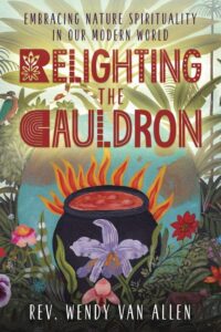 "Relighting the Cauldron: Embracing Nature Spirituality in Our Modern World" by Wendy Van Allen