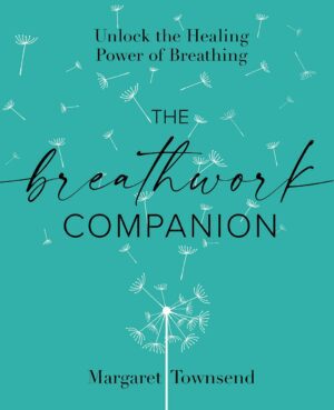 "The Breathwork Companion: Unlock the Healing Power of Breathing" by Margaret Townsend