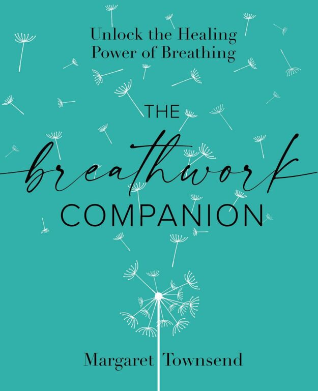 "The Breathwork Companion: Unlock the Healing Power of Breathing" by Margaret Townsend