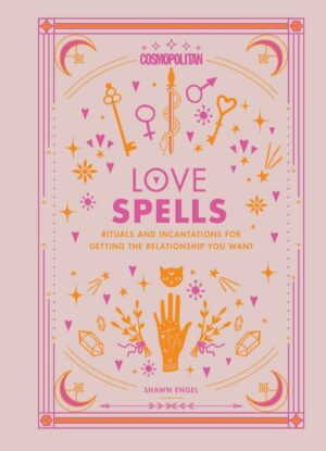 "Cosmopolitan Love Spells: Rituals and Incantations for Getting the Relationship You Want" by Shawn Engel