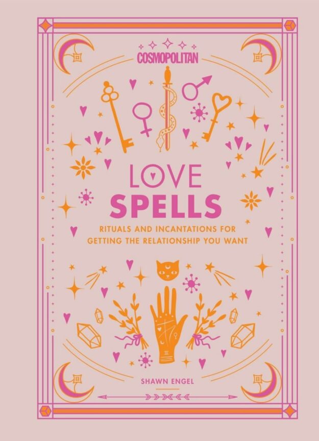 "Cosmopolitan Love Spells: Rituals and Incantations for Getting the Relationship You Want" by Shawn Engel