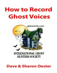 "How to Record Ghost Voices" by Dave Oester and Sharon Oester