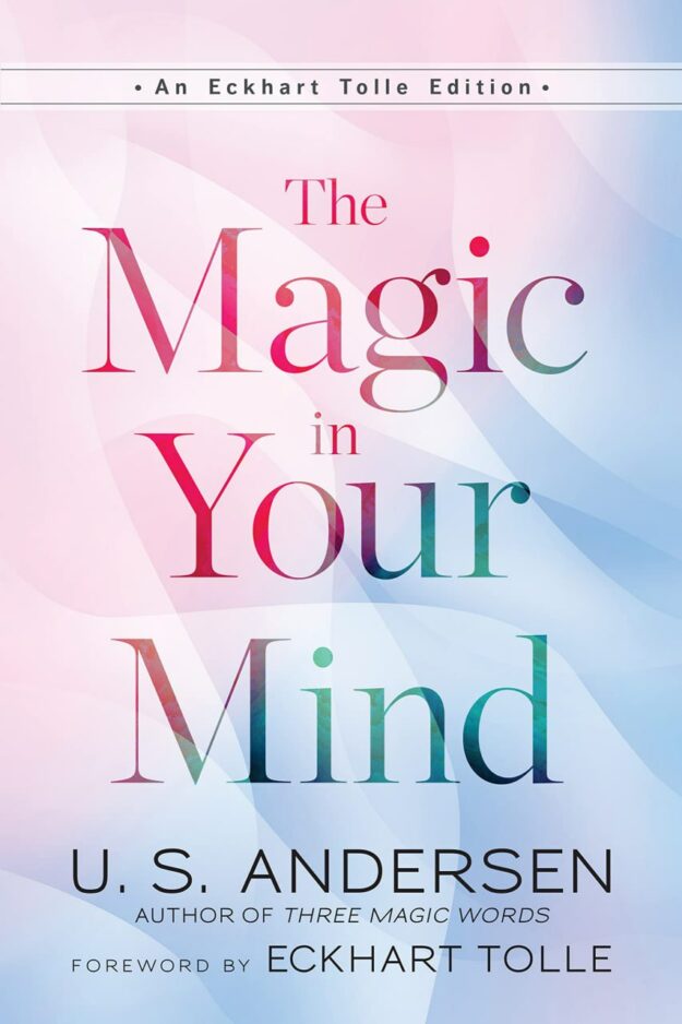 "The Magic in Your Mind" by U.S. Andersen (An Eckhart Tolle Edition)