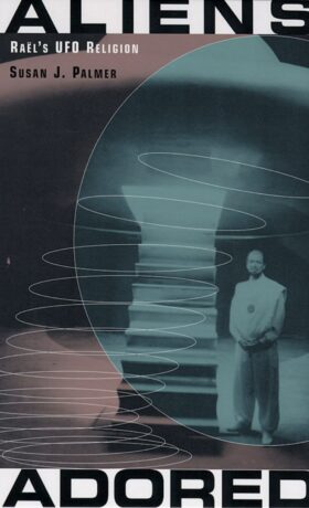 "Aliens Adored: Raël's UFO Religion" by Susan J. Palmer