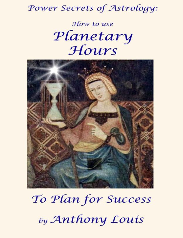 "Power Secrets of Astrology: How to Use Planetary Hours to Plan for Success" by Anthony Louis