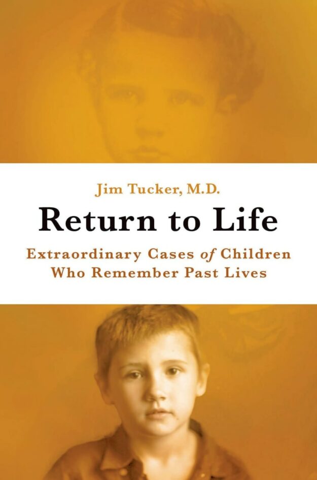 "Return to Life: Extraordinary Cases of Children Who Remember Past Lives" by Jim B. Tucker