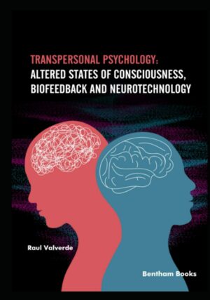 "Transpersonal Psychology: Altered States of Consciousness, Biofeedback, and Neurotechnology" by Raul Valverde "Transpersonal Psychology: Altered States of Consciousness, Biofeedback, and Neurotechnology" by Raul Valverde