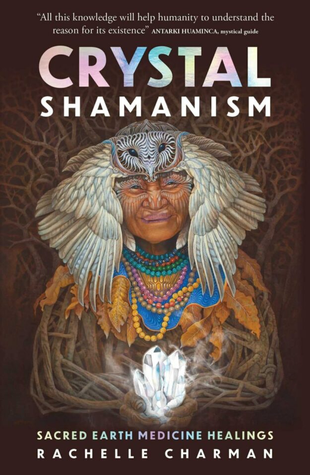 "Crystal Shamanism: Sacred Earth Medicine Healings" by Rachelle Charman