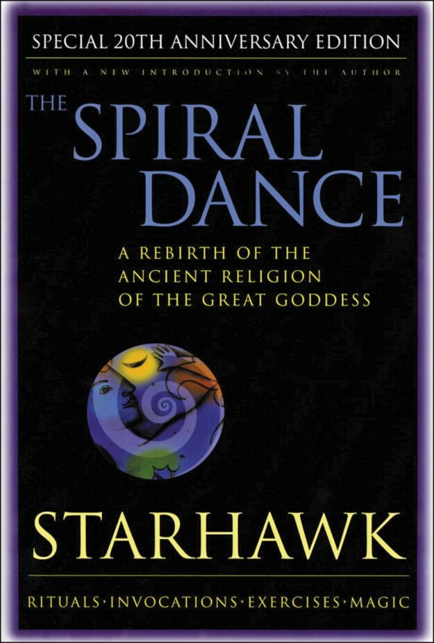"The Spiral Dance: A Rebirth of the Ancient Religion of the Goddess" by Starhawk (special 20th anniversary edition)