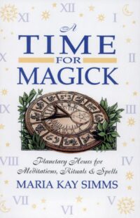 "A Time for Magick: Planetary Hours for Meditations, Rituals & Spells" by Maria Kay Simms (incomplete)
