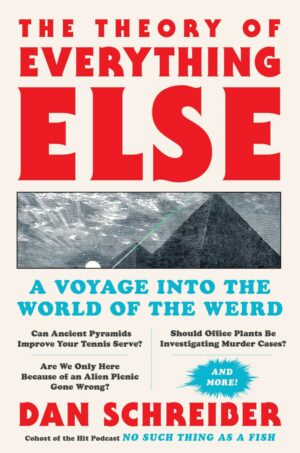 "The Theory of Everything Else: A Voyage into the World of the Weird" by Dan Schreiber (2023 edition)
