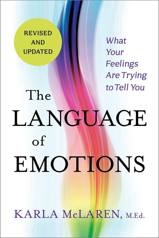 "The Language of Emotions: What Your Feelings Are Trying to Tell You" by Karla McLaren (2023 edition, revised and updated)