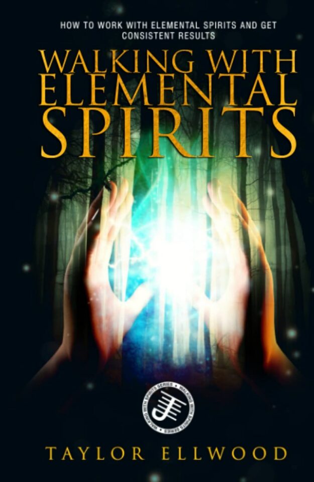 "Walking with Elemental Spirits: How to Work with Elemental Spirits and get Consistent Results" by Taylor Ellwood